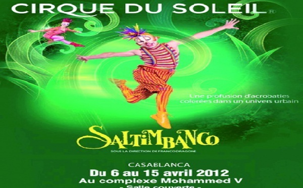13 représentations du spectacle «Saltimbanco» : Le Cirque du Soleil dresse son chapiteau à Casablanca