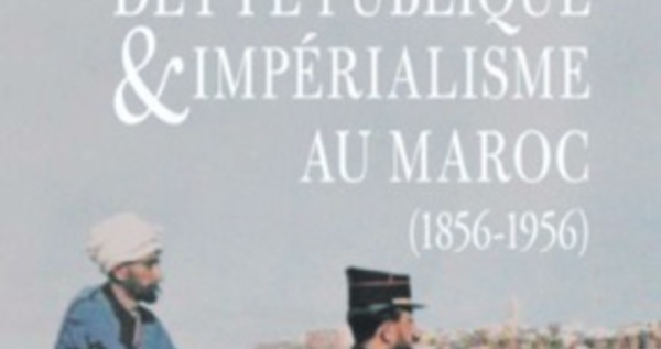 ​“Dette publique &amp; impérialisme au Maroc  (1856-1956)”, nouvel ouvrage d’Adam Barbe