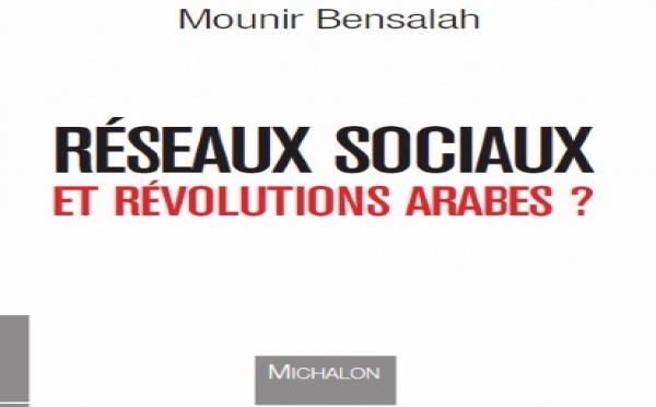 «Réseaux sociaux et révolutions arabes ?» de Mounir Bensalah : La topographie du militantisme cybernétique