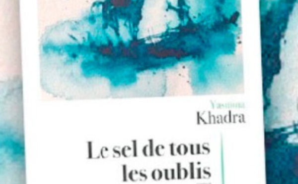 ​"Le sel de tous les oublis", dernier roman de Yasmina Khadra