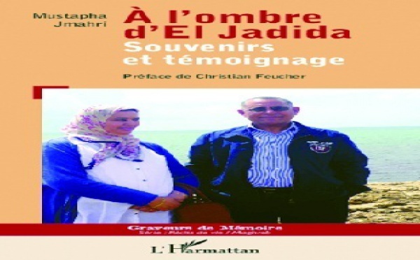 Une autobiographie de l’écrivain Mustapha Jmahri : L’Harmattan publie «A l’ombre d’El Jadida »