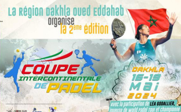 Dakhla à l’heure de la 2ème édition de la Coupe intercontinentale de padel