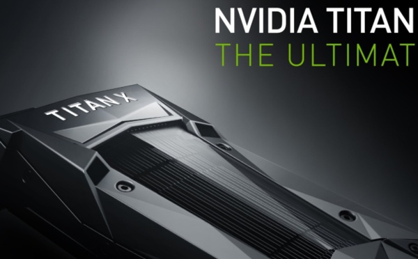 Nvidia Titan X, la carte graphique la plus puissante au monde